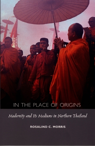 Бумажная книга «In the Place of Origins: Modernity and Its Mediums in Northern Thailand», автор Розалинд К. Моррис - фото №1