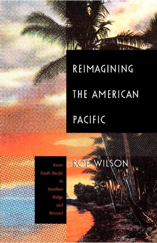 Бумажная книга «Reimagining the American Pacific: From South Pacific to Bamboo Ridge and Beyond», автор Роб Уилсон - фото №1