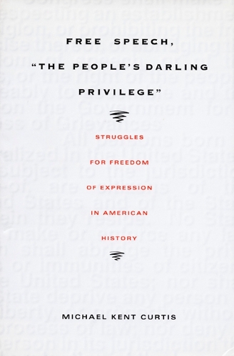 Бумажная книга «Free Speech, The People's Darling Privilege: Struggles for Freedom of Expression in American History», автор Майкл Кент Кертис - фото №1