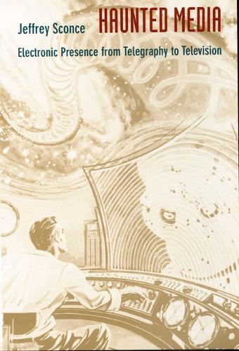 Бумажная книга «Haunted Media: Electronic Presence from Telegraphy to Television», автор Джеффри Сконс - фото №1