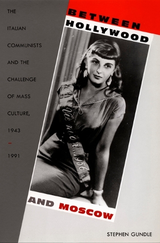 Бумажная книга «Between Hollywood and Moscow: The Italian Communists and the Challenge of Mass Culture, 1943–1991», автор Стивен Гандл - фото №1