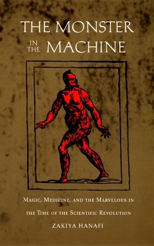 Бумажная книга «The Monster in the Machine: Magic, Medicine, and the Marvelous in the Time of the Scientific Revolution», автор Закия Ханафи - фото №1