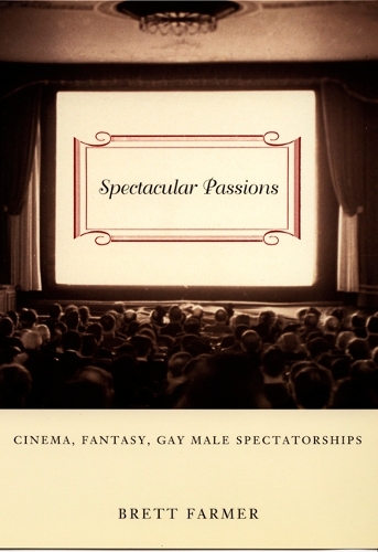 Бумажная книга «Spectacular Passions: Cinema, Fantasy, Gay Male Spectatorships», автор Бретт Фармер - фото №1