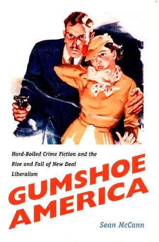 Бумажная книга «Gumshoe America: Hard-Boiled Crime Fiction and the Rise and Fall of New Deal Liberalism», автор Шон МакКанн - фото №1