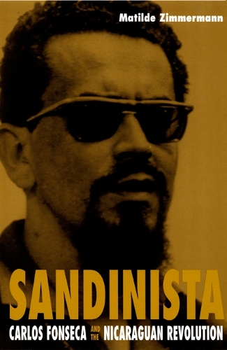 Бумажная книга «Sandinista: Carlos Fonseca and the Nicaraguan Revolution», автор Матильда Циммерманн - фото №1
