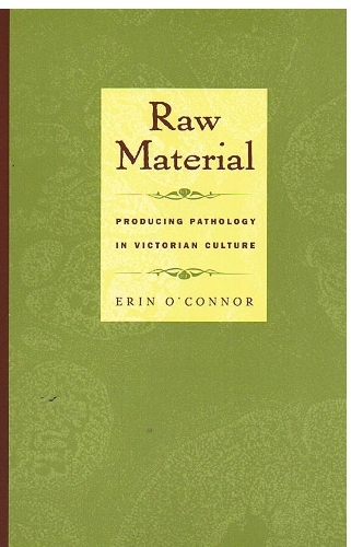 Бумажная книга «Raw Material: Producing Pathology in Victorian Culture», автор Эрин О'Коннор - фото №1