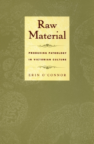 Паперова книга «Raw Material: Producing Pathology in Victorian Culture», автор Ерін О'Коннор - фото №1