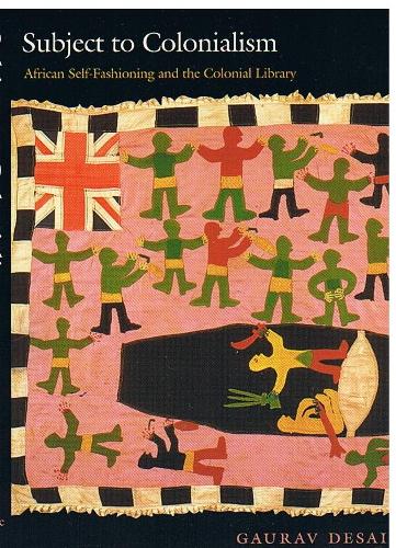 Паперова книга «Subject to Colonialism: African Self-Fashioning and the Colonial Library», автор Гаурав Десаї - фото №1