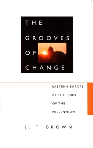 Бумажная книга «The Grooves of Change: Eastern Europe at the Turn of the Millennium», автор Дж. Ф. Браун - фото №1