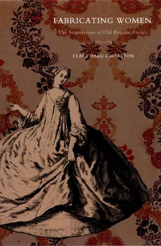 Бумажная книга «Fabricating Women: The Seamstresses of Old Regime France, 1675–1791», автор Клэр Хару Кроустон - фото №1