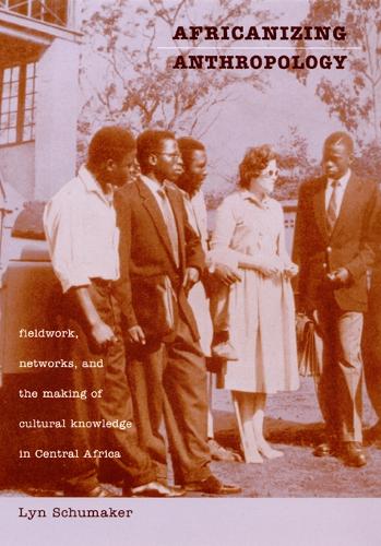 Бумажная книга «Africanizing Anthropology: Fieldwork, Networks, and the Making of Cultural Knowledge in Central Africa», автор Лин Шумейкер - фото №1