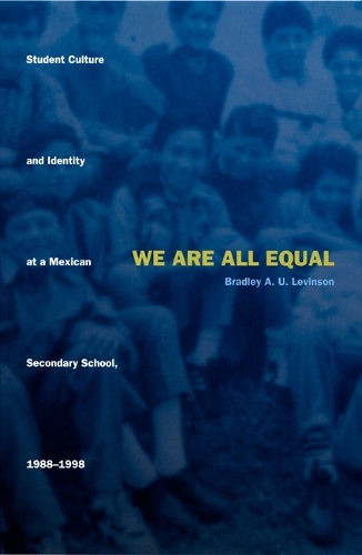 Бумажная книга «We Are All Equal: Student Culture and Identity at a Mexican Secondary School, 1988–1998», автор Брэдли У. Левинсон - фото №1