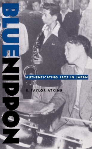 Паперова книга «Blue Nippon: Authenticating Jazz in Japan», автор Е. Тейлор Аткінс - фото №1