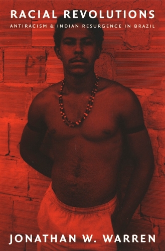 Бумажная книга «Racial Revolutions: Antiracism and Indian Resurgence in Brazil», автор Джонатан В. Уоррен - фото №1