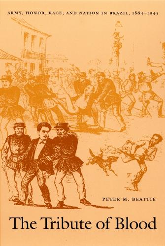 Бумажная книга «The Tribute of Blood: Army, Honor, Race, and Nation in Brazil, 1864–1945», автор Питер М. Битти - фото №1