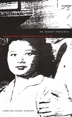 Бумажная книга «An Absent Presence: Japanese Americans in Postwar American Culture, 1945-1960», автор Кэролайн Чанг Симпсон - фото №1