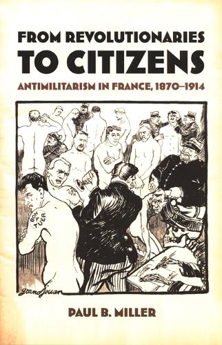 Бумажная книга «From Revolutionaries to Citizens: Antimilitarism in France, 1870–1914», автор Пол Б. Миллер - фото №1