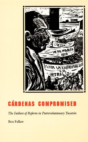 Паперова книга «Cárdenas Compromised: The Failure of Reform in Postrevolutionary Yucatán», автор Бен Фаллов - фото №1