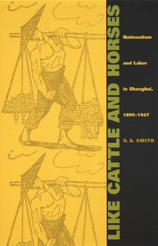 Бумажная книга «Like Cattle and Horses: Nationalism and Labor in Shanghai, 1895-1927», автор С. А. Смит - фото №1