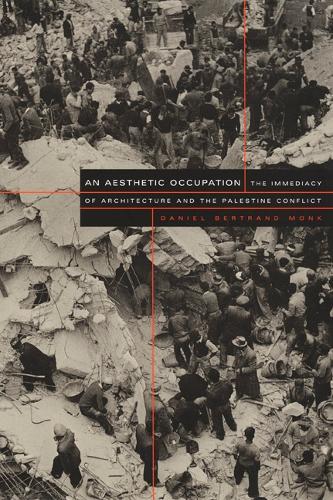 Бумажная книга «An Aesthetic Occupation: The Immediacy of Architecture and the Palestine Conflict», автор Даниэль Бертран Монк - фото №1