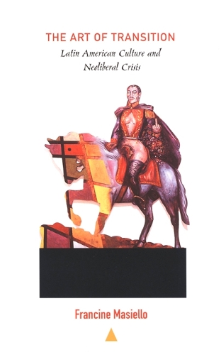 Бумажная книга «The Art of Transition: Latin American Culture and Neoliberal Crisis», автор Франсин Масиелло - фото №1