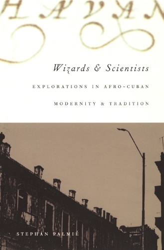Бумажная книга «Wizards and Scientists: Explorations in Afro-Cuban Modernity and Tradition», автор Стефан Пальмие - фото №1