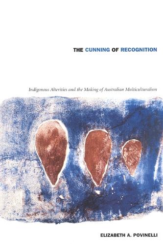 Паперова книга «The Cunning of Recognition: Indigenous Alterities and the Making of Australian Multiculturalism», автор Елізабет А. Повінеллі - фото №1