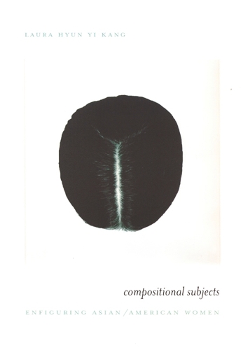 Паперова книга «Compositional Subjects: Enfiguring Asian/American Women», автор Лаура Хюн І Канг - фото №1