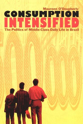 Бумажная книга «Consumption Intensified: The Politics of Middle-Class Daily Life in Brazil», автор Морин О'Догерти - фото №1