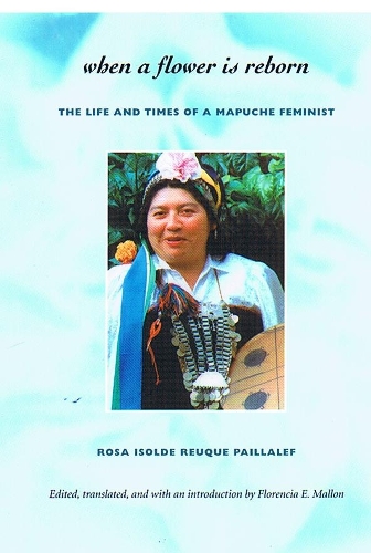 Бумажная книга «When a Flower Is Reborn: The Life and Times of a Mapuche Feminist», автор Роза Изольда Реук Пайалеф - фото №1