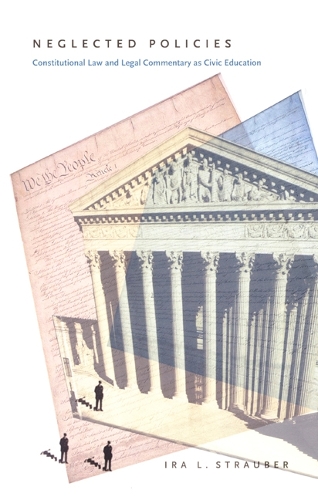 Бумажная книга «Neglected Policies: Constitutional Law and Legal Commentary as Civic Education», автор Айра Л. Штраубер - фото №1