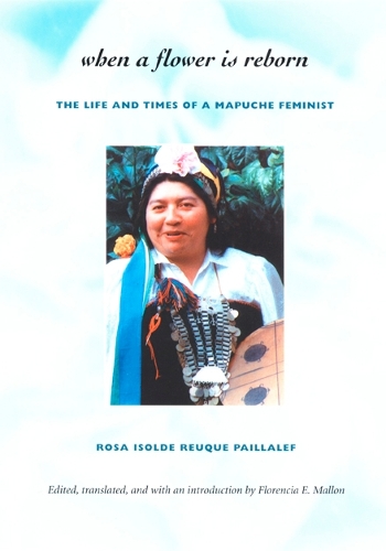 Бумажная книга «When a Flower Is Reborn: The Life and Times of a Mapuche Feminist», автор Роза Изольда Реук Пайалеф - фото №1