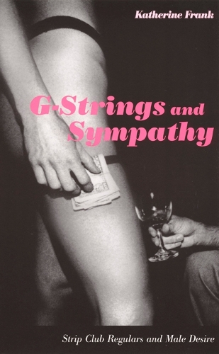 Бумажная книга «G-Strings and Sympathy: Strip Club Regulars and Male Desire», автор Кэтрин Франке - фото №1