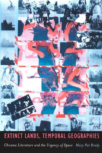 Бумажная книга «Extinct Lands, Temporal Geographies: Chicana Literature and the Urgency of Space», автор Мэри Пэт Брэди - фото №1