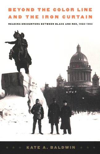 Бумажная книга «Beyond the Color Line and the Iron Curtain: Reading Encounters between Black and Red, 1922-1963», автор Кейт А. Болдуин - фото №1