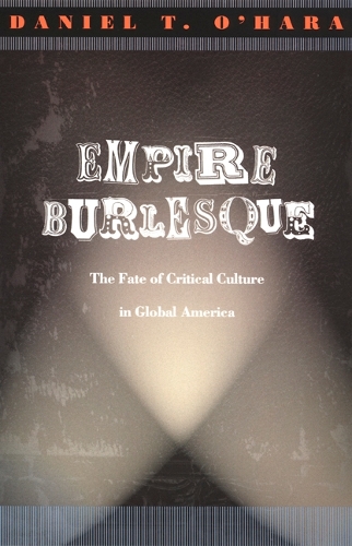 Бумажная книга «Empire Burlesque: The Fate of Critical Culture in Global America», автор Дэниел Т. О'Хара - фото №1