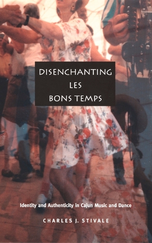Бумажная книга «Disenchanting Les Bons Temps: Identity and Authenticity in Cajun Music and Dance», автор Чарльз Дж. Стивейл - фото №1