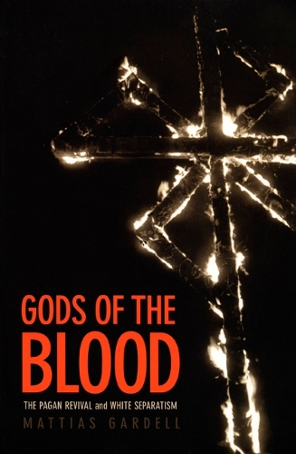 Бумажная книга «Gods of the Blood: The Pagan Revival and White Separatism», автор Маттиас Гарделл - фото №1