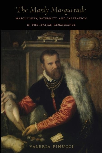 Бумажная книга «The Manly Masquerade: Masculinity, Paternity, and Castration in the Italian Renaissance», автор Валерия Финуччи - фото №1