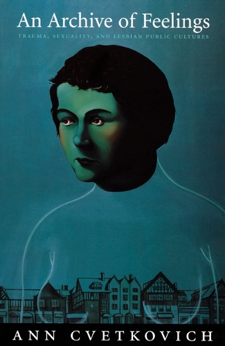 Бумажная книга «An Archive of Feelings: Trauma, Sexuality, and Lesbian Public Cultures», автор Энн Цветкович - фото №1