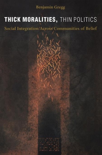 Бумажная книга «Thick Moralities, Thin Politics: Social Integration Across Communities of Belief», автор Бенджамин Грегг - фото №1