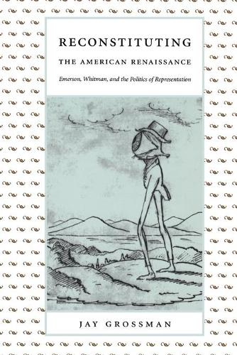 Бумажная книга «Reconstituting the American Renaissance: Emerson, Whitman, and the Politics of Representation», автор Джей Гроссман - фото №1