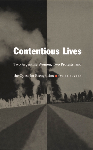 Бумажная книга «Contentious Lives: Two Argentine Women, Two Protests, and the Quest for Recognition», автор Хавьер Ауэро - фото №1