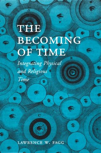 Паперова книга «The Becoming of Time: Integrating Physical and Religious Time», автор Лоуренс В. Фагг - фото №1