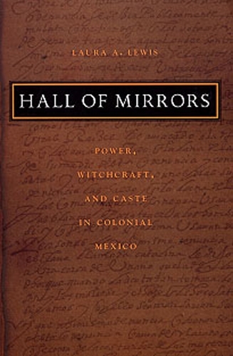 Бумажная книга «Hall of Mirrors: Power, Witchcraft, and Caste in Colonial Mexico», автор Лора А. Льюис - фото №1