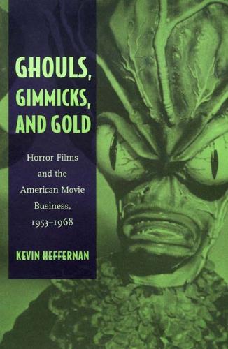 Бумажная книга «Ghouls, Gimmicks, and Gold: Horror Films and the American Movie Business, 1953–1968», автор Кевин Хеффернан - фото №1