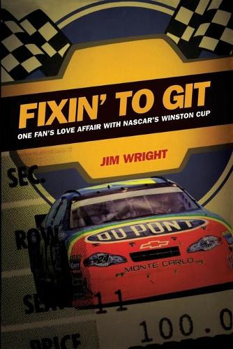 Паперова книга «Fixin to Git: One Fan's Love Affair with NASCAR's Winston Cup», автор Джим Райт - фото №1