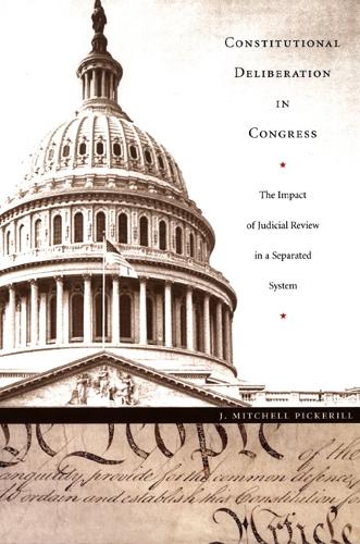 Бумажная книга «Constitutional Deliberation in Congress: The Impact of Judicial Review in a Separated System», автор Дж. Митчелл Пикерилл - фото №1