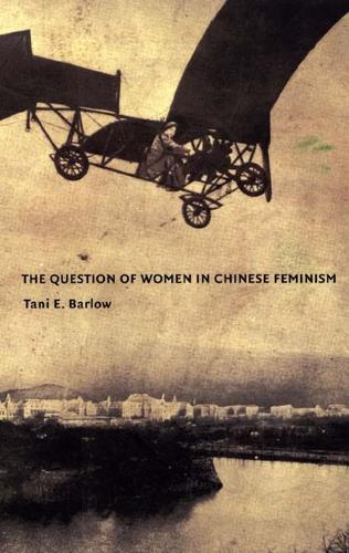Бумажная книга «The Question of Women in Chinese Feminism», автор Тани Барлоу - фото №1
