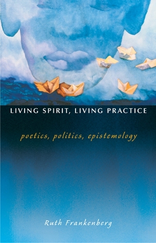 Паперова книга «Living Spirit, Living Practice: Poetics, Politics, Epistemology», автор Рут Франкенберг - фото №1